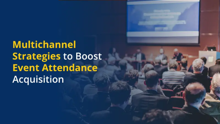 Multichannel Strategies to Boost Event Attendance Acquisition