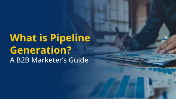 What is Pipeline Generation A B2B Marketer’s Guide