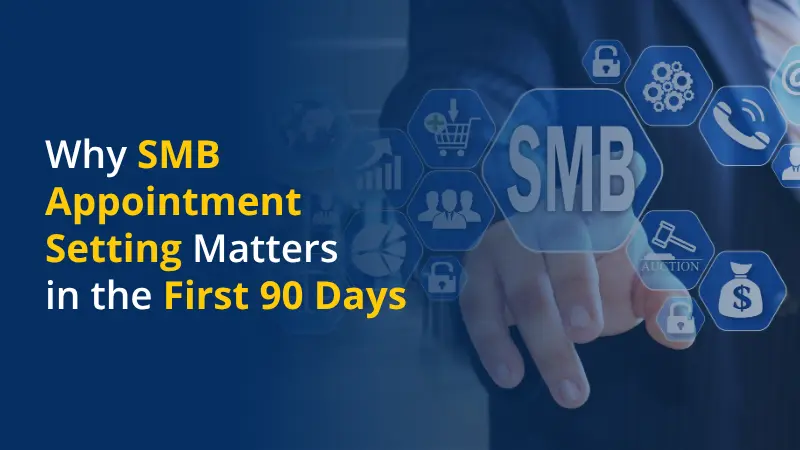 Why SMB Appointment Setting Matters in the First 90 Days