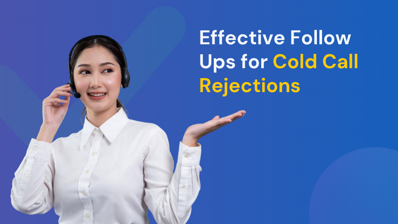 effective follow ups for cold call rejections