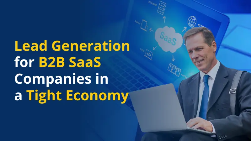 Lead Generation for B2B SaaS Companies in a Tight Economy