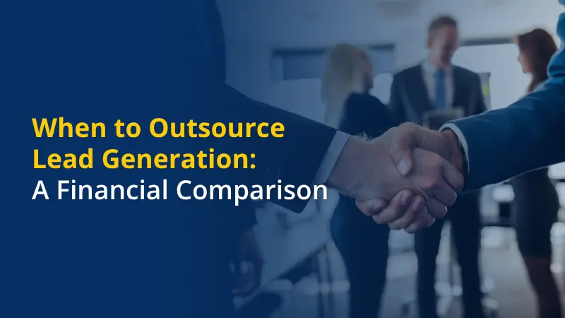 When to Outsource Lead Generation A Financial Comparison